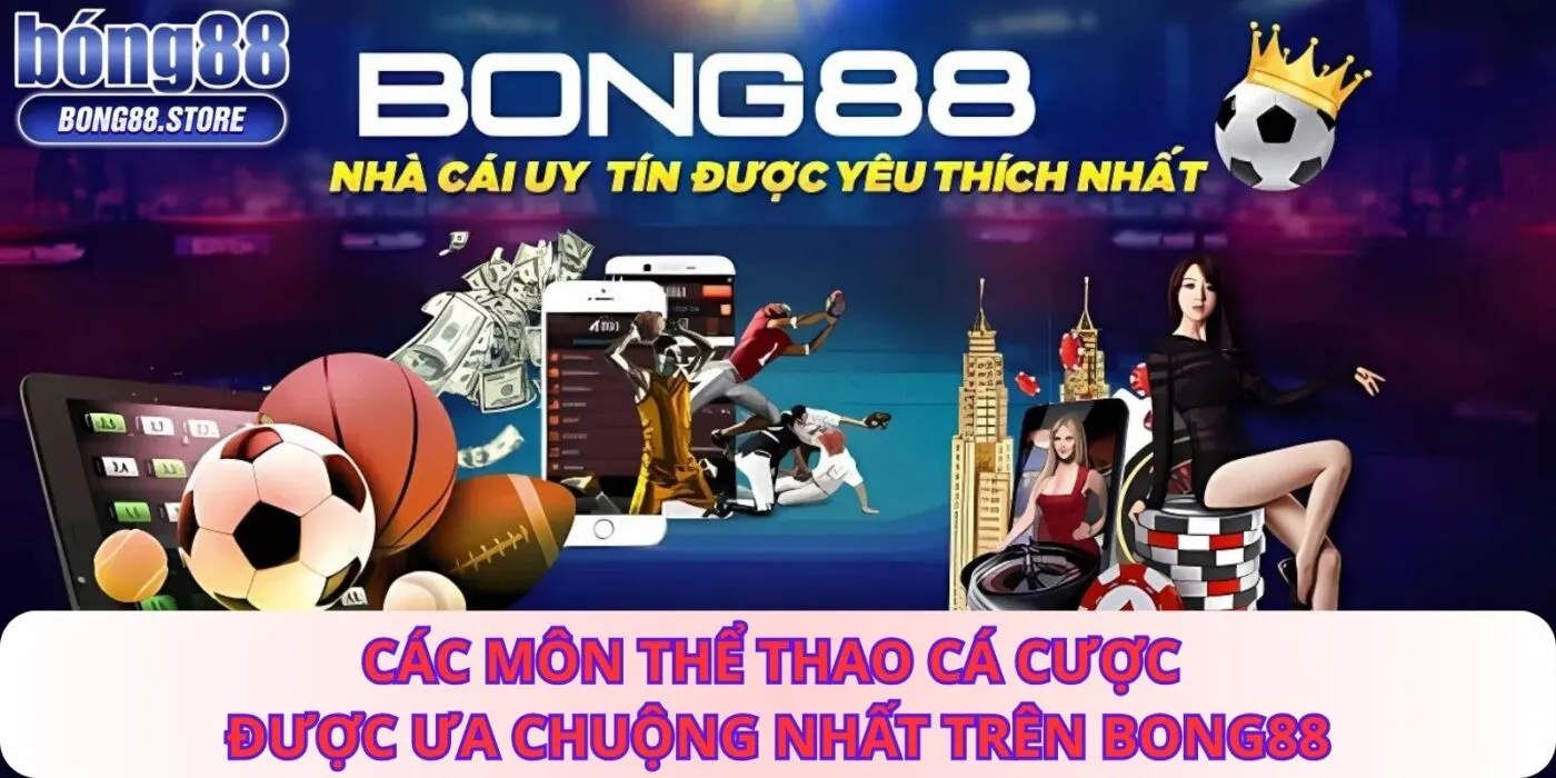Các Môn Thể Thao Cá Cược Được Ưa Chuộng Nhất Trên BONG88