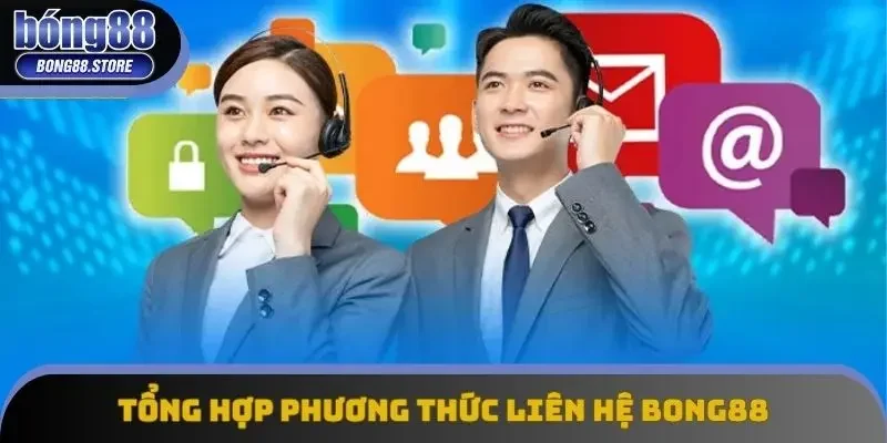 Tổng hợp phương thức liên hệ Bong88 đặc trưng Tổng hợp phương thức liên hệ Bong88 đặc trưng