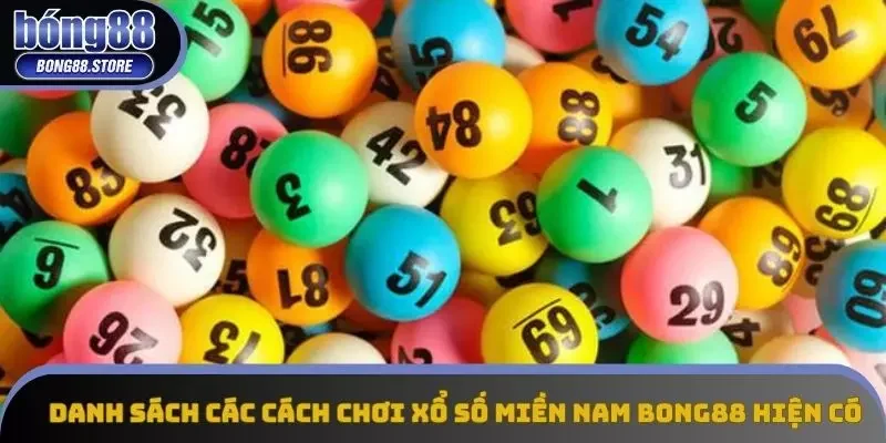 Danh sách các cách chơi xổ số miền Nam Bong88 hiện có