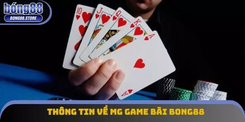 Thông tin hấp dẫn về MG Game bài Bong88